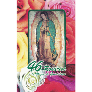 46 ROSARIOS A LA VIRGEN DE GUADALUPE