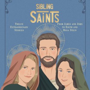 SIBLING SAINTS Twelve Extraordinary Stories from James and John to Edith and Rosa Stein By Marie Malcurat