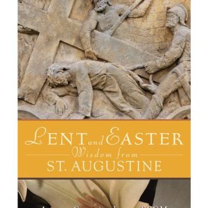 LENT AND EASTER WISDOM FROM ST AUGUSTINE By AGNES CUNNINGHAM, SSCM