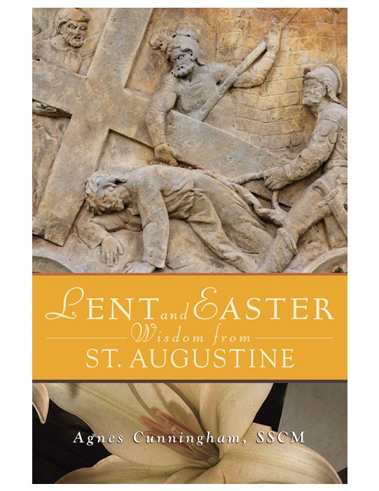 LENT AND EASTER WISDOM FROM ST AUGUSTINE By AGNES CUNNINGHAM, SSCM