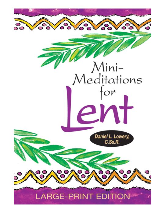 MINI MEDITATIONS FOR LENT By DANIEL L. Lowery, CSsR - Large Print