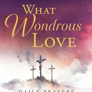 WHAT WONDROUS LOVE Daily Prayers for Lent and Holy Week 2026 By JOSH NOEM