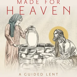 MADE FOR HEAVEN A Guided Lent Journal For Prayer and Meditation By FR. AGUSTINO TORRES, CFR