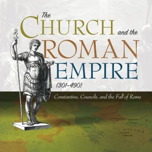 THE CHURCH AND THE ROMAN EMPIRE (301-490) Constantine - Councils and the Fall Of Rome By MIKE AQUILINA
