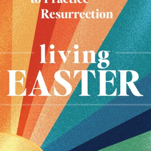 living Easter 50 Days to Practice Resurrection BY LAURA KELLY FANUCCI