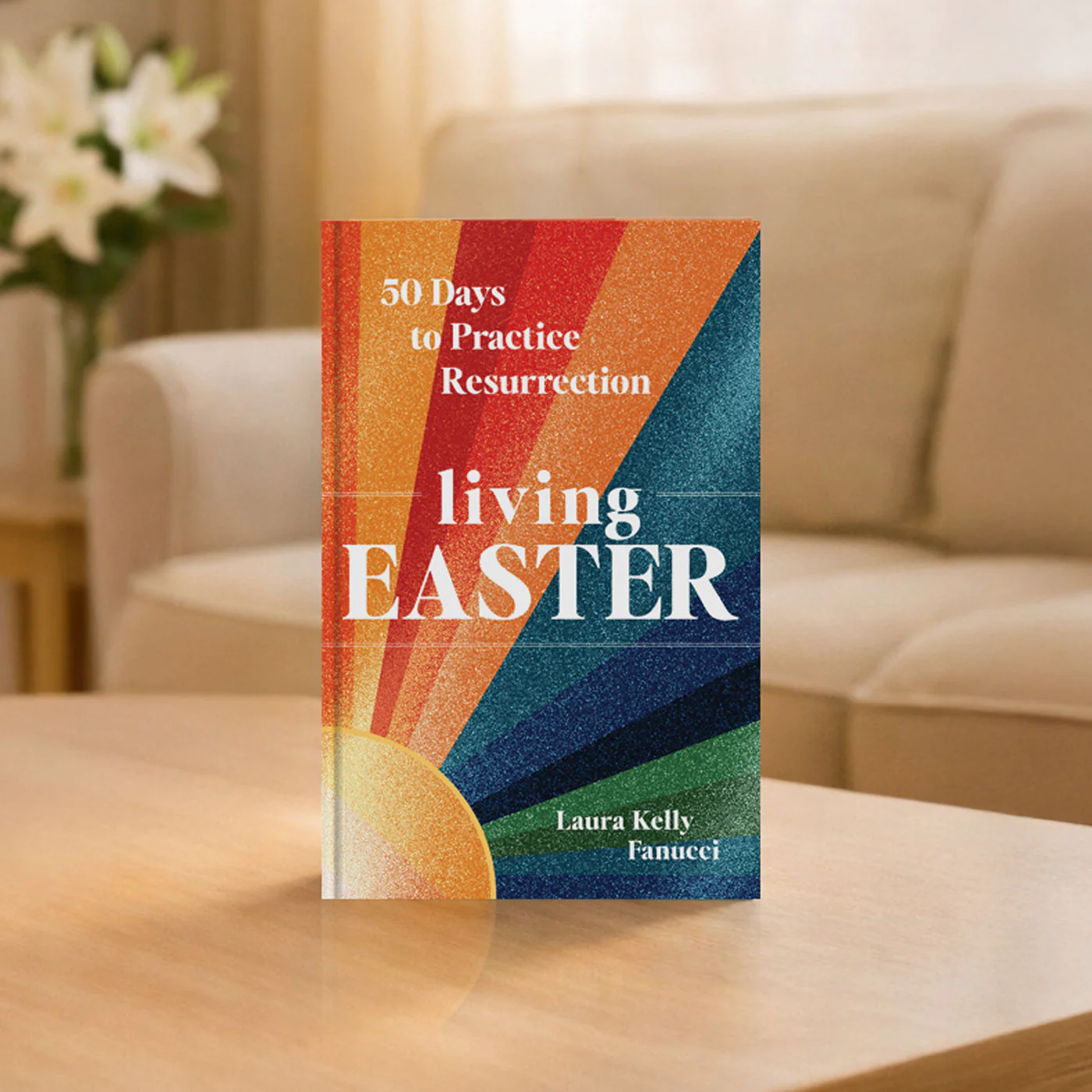 living Easter 50 Days to Practice Resurrection BY LAURA KELLY FANUCCI - Image 2