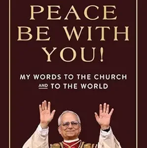 PEACE BE WITH YOU! My Words To The Church and To The World BY POPE LEO XIV