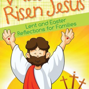 WELCOME RISEN JESUS Lent and Easter Reflections for Families By SARAH A. REINHARD