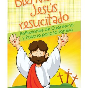 BIENVENIDO JESUS RESUCITADO Reflexiones de Cuaresma y Pascua Para La Familia By SARAH A. REINHARD