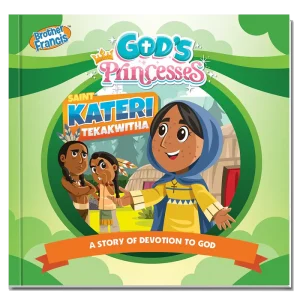 GOD'S PRINCESSES SAINT KATERI TEKAKWITHA A Story of Devotion To God BY Brother Francis