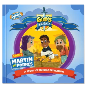 GOD'S KNIGHT SAINT MARTIN DE PORRES A Story of Humble Dedication BY Brother Francis