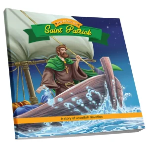 THE STORY OF SAINT PATRICK A Story of Unselfish Devotion BY Brother Francis