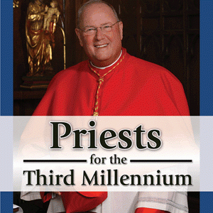 PRIEST FOR THE THIRD MILLENNIUM By CARDINAL TIMOTHY M. DOLAN