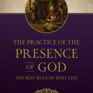 THE PRACTICE OF THE PRESENCE OF GOD The Best Rule Of Holy Life By BROTHER LAWRENCE OF THE RESURRECTION #3375