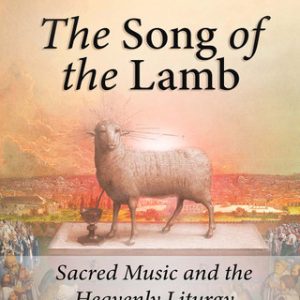 THE SONG OF THE LAMB Sacred Music and the Heavenly Liturgy By ROBERT CARDINAL SARAH
