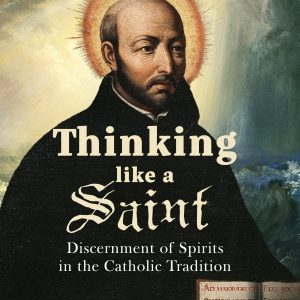 THINKING LIKE A SAINT Discernment of Spirits In The Catholic Tradition BY FR. TIMOTHY M. GALLAGHER, O.M.V.