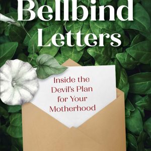 THE BELLBIND LETTERS Inside The Devil's Plan For Your Motherhood BY SAMANTHA N. STEPHENSON