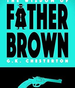 THE WISDOM OF FATHER BROWN by G. K. CHESTERTON