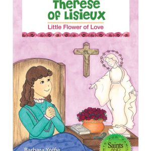 THERESE OF LISIEUX Little Flower of Love BY BARBARA YOFFIE