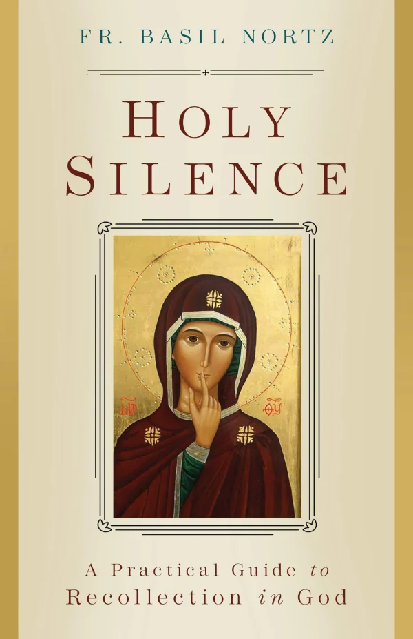 HOLY SILENCE A Practical Guide to Recollection in God BY BASIL NORTZ