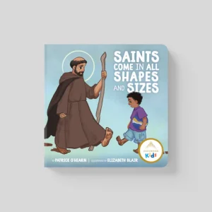 SAINTS COME IN ALL SHAPES AND SIZES BY PATRICK O'HEARN