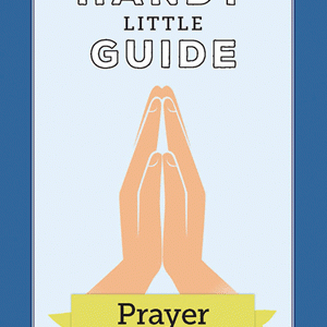 THE HANDY LITTLE GUIDE TO PRAYER BY BARB SZYSZKIEWICZ