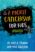 A POCKET CATECHISM FOR KIDS BY KRIS D STUBNA AND MIKE AQUILINA