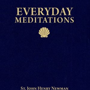 EVERYDAY MEDITATIONS BY ST JOHN HENRY NEWMAN