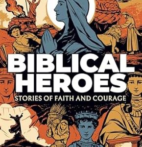 BIBLICAL HEROES Stories Of Faith And Courage BY MARK HART