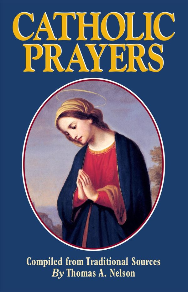 CATHOLIC PRAYERS Compiled from Traditional Sources (Large Print) BY THOMAS A. NELSON