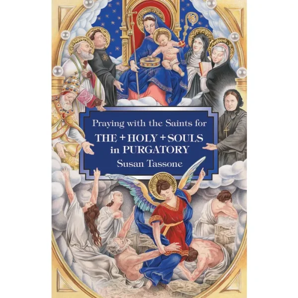 PRAYING WITH THE SAINTS for The Holy Souls in Purgatory by Susan Tassone
