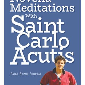 NOVENA MEDITATIONS WITH SAINT CARLO ACUTIS By PAIGE BYRNE SHORTAL