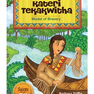 KATERI TEKAKWITHA Model Of Bravery BY BARBARA YOFFIE