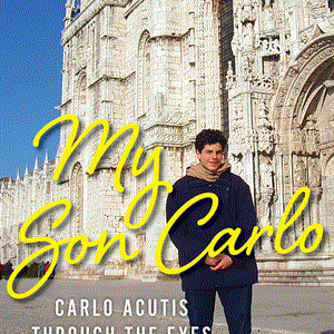 MY SON CARLO  Carlo Acutis Through The Eyes Of His Mother By Antonia Salzano Acutis With Paolo Rodari