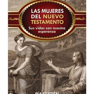 LAS MUJERES DEL NUEVO TESTAMENTO Sus Vidas Son Nuestra Esperanza By PIA SEPTIEN