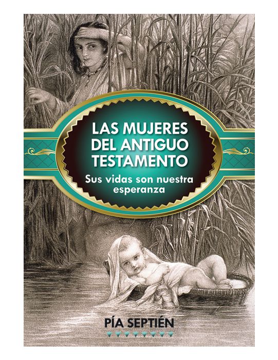 LAS MUJERES DEL ANTIGUO TESTAMENTO Sus Vidas Son Nuestra Esperanza By PIA SEPTIEN
