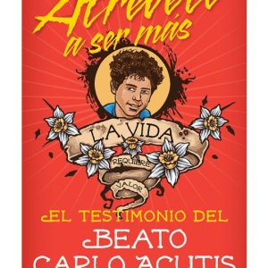 ATREVETE A SER MAS EL TESTIMONIO DEL BEATO CAROL ACUTIS By COLLEEN AND MATT SWAIM