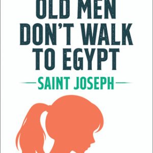 OLD MEN DON'T WALK TO EGYPT SAINT JOSEPH By CORINNA TURNER