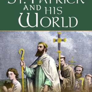 ST PATRICK AND HIS WORLD By MIKE AQUILINA