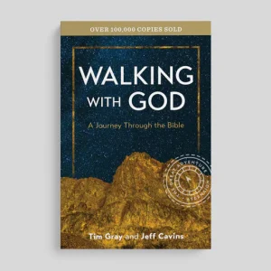 WALKING WITH GOD A Journey Through the Bible by TIM GRAY and JEFF CAVIN