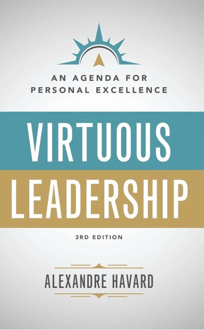 VIRTUOUS LEADERSHIP An Agenda for Personal Excellence 3rd Edition By ALEXANDRE HAVARD