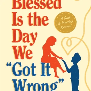 BLESSED IS THE DAY WE "GOT IT WRONG" By COSTANZA MIRIANO