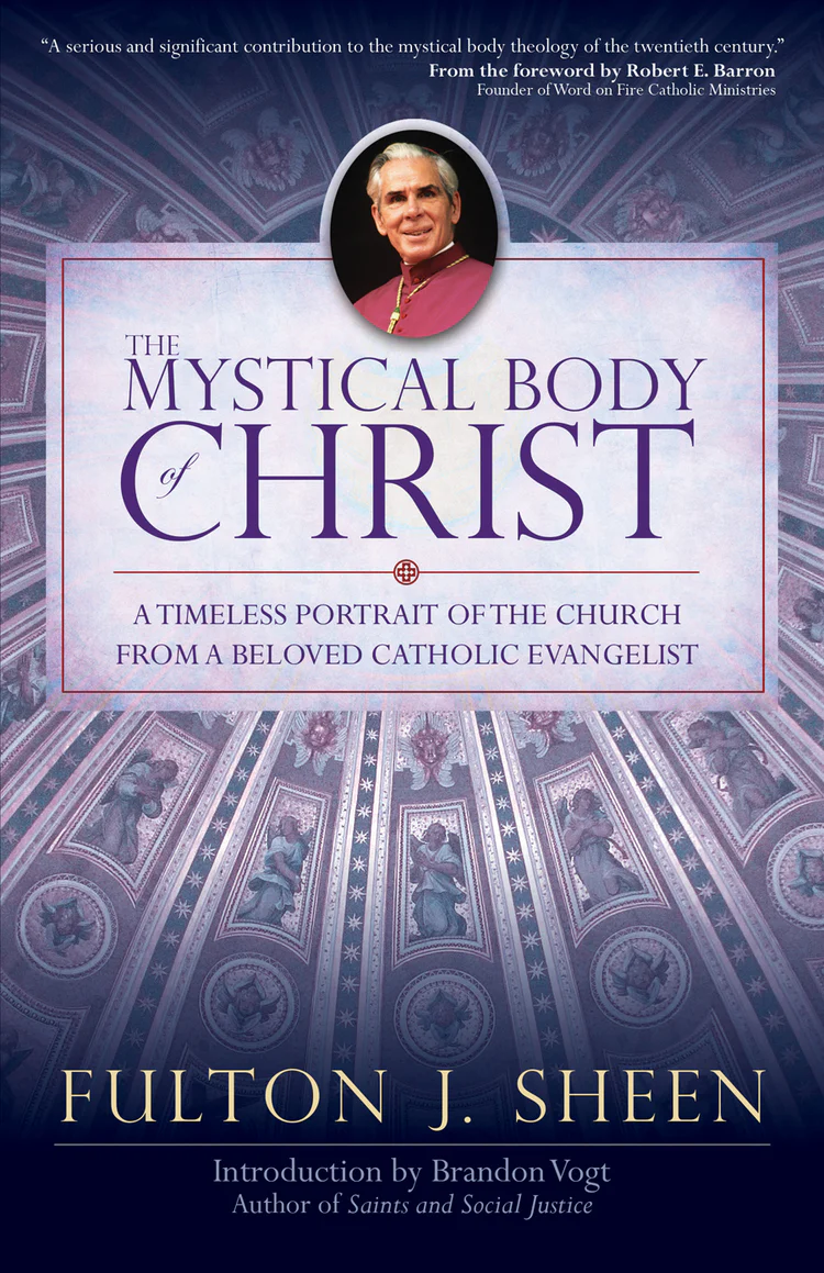 THE MYSTICAL BODY OF CHRIST A Timeless Portrait of the Church from a Beloved Catholic Evangelist by FULTON J. SHEEN