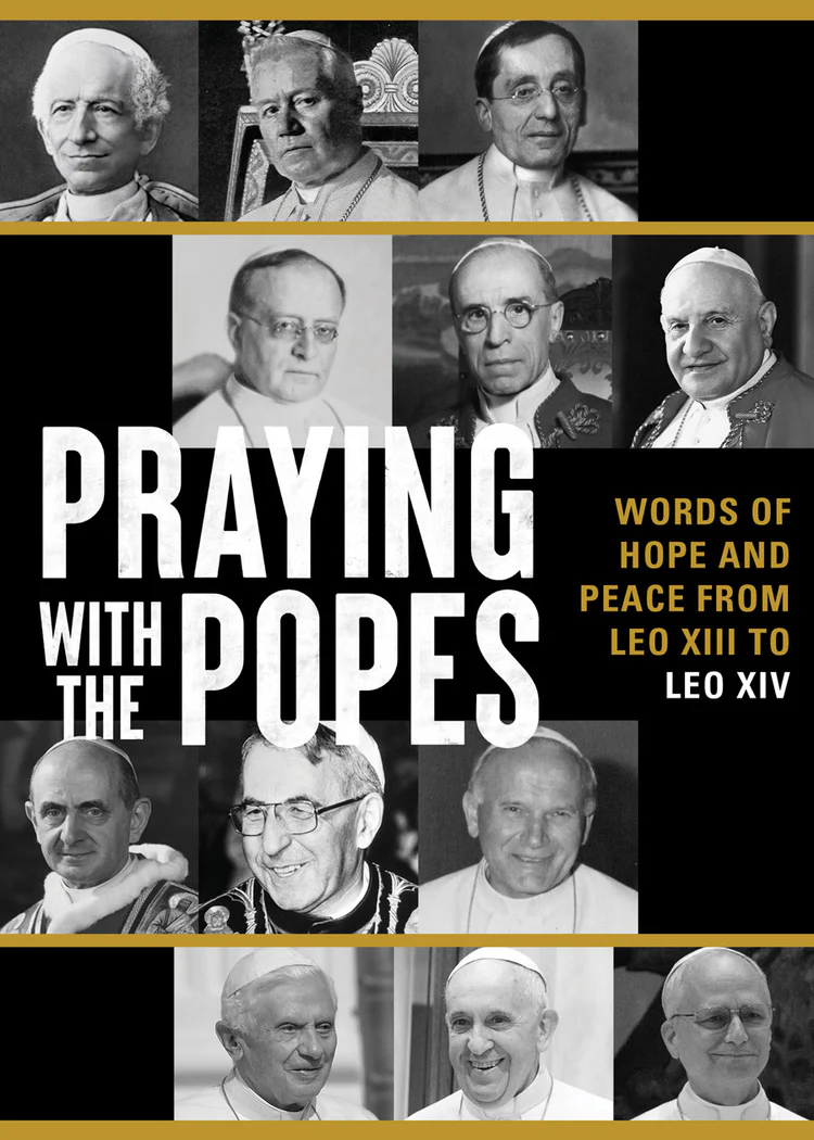 PRAYING WITH THE POPES Words Of Hope And Peace From Leo X111 to Leo XIV