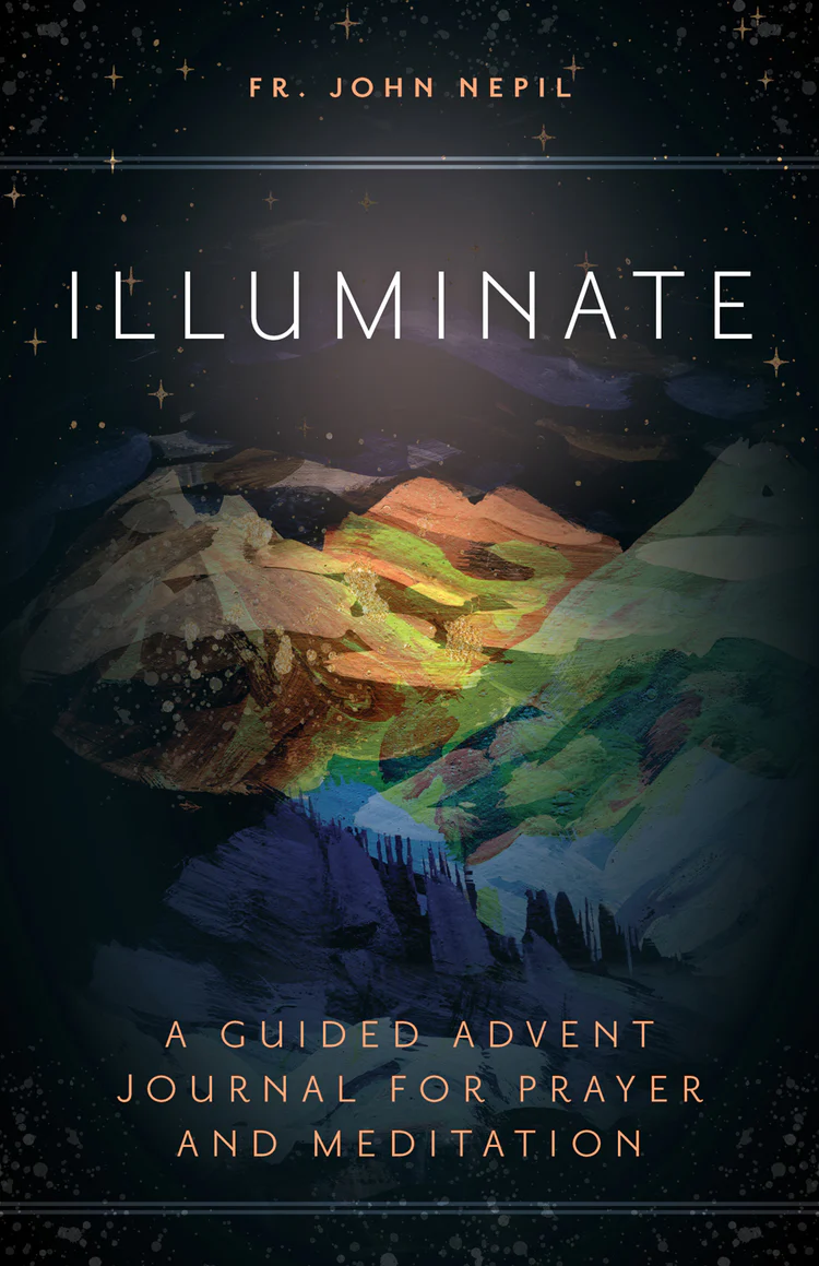 ILLUMINATE A Guided Advent Journal for Prayer and Meditation By Fr. John Nepil
