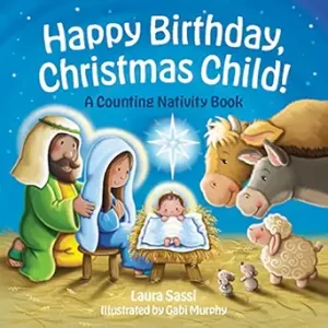 HAPPY BIRTHDAY CHRISTMAS CHILD! A Counting Nativity Book By LAURA SASSI