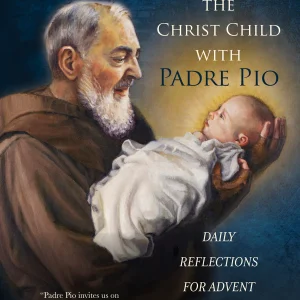 WELCOMING THE CHRIST CHILD WITH PADRE PIO Daily Reflections for Advent By SUSAN DE BARTOLI