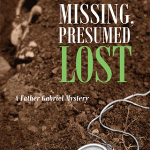 MISSING PRESUMED LOST A Father Gabriel Mystery By FIORELLA DE MARIA