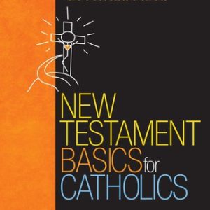 NEW TESTAMENT BASICS FOR CATHOLICS by JOHN BERGSMA