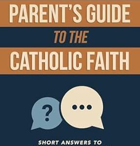 THE BUSY PARENT'S GUIDE TO THE CATHOLIC FAITH Short Answers To The Big Questions BY STEVEN R. HEMLER